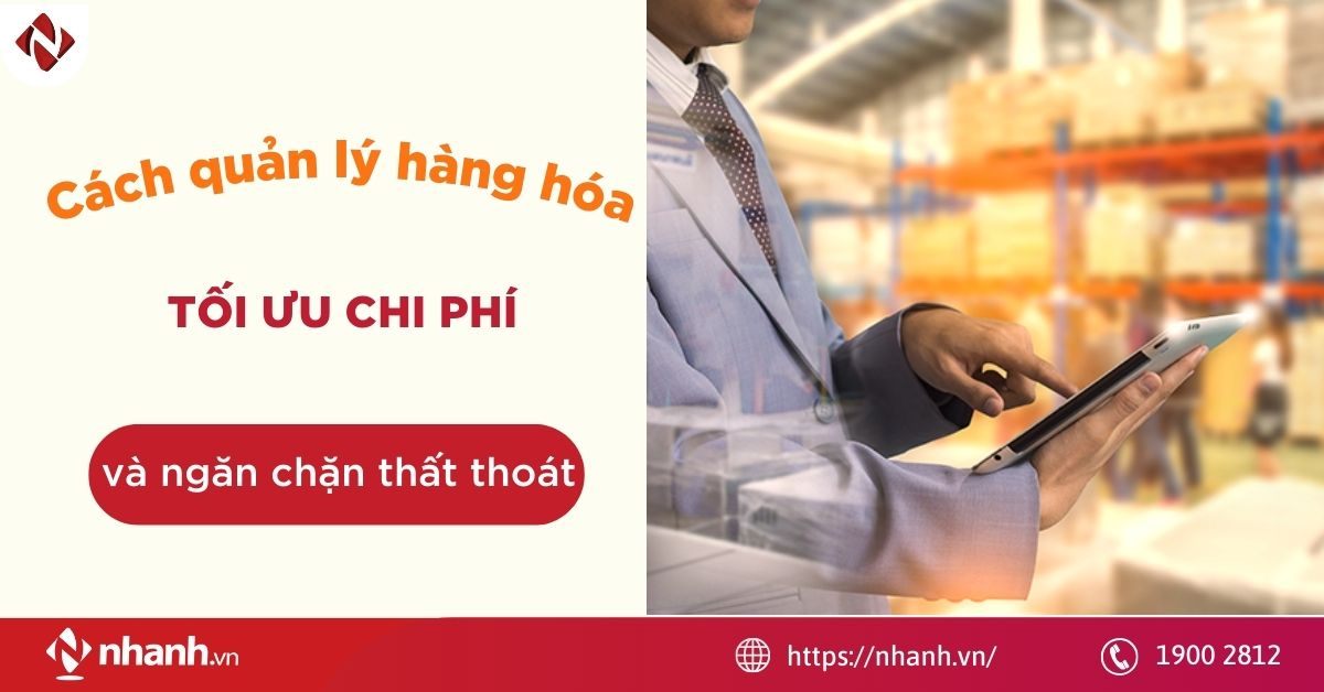 Cách quản lý hàng hóa tối ưu chi phí và ngăn chặn thất thoát