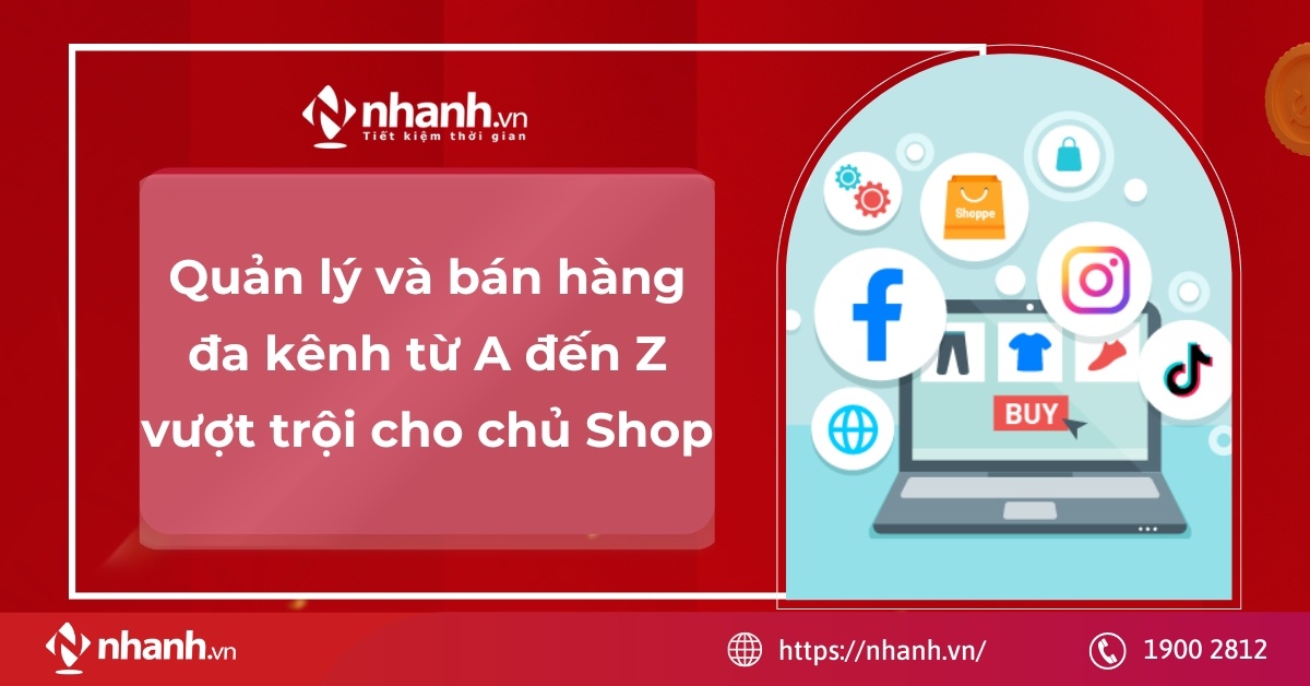 Quản lý và bán hàng đa kênh từ A đến Z vượt trội cho chủ Shop