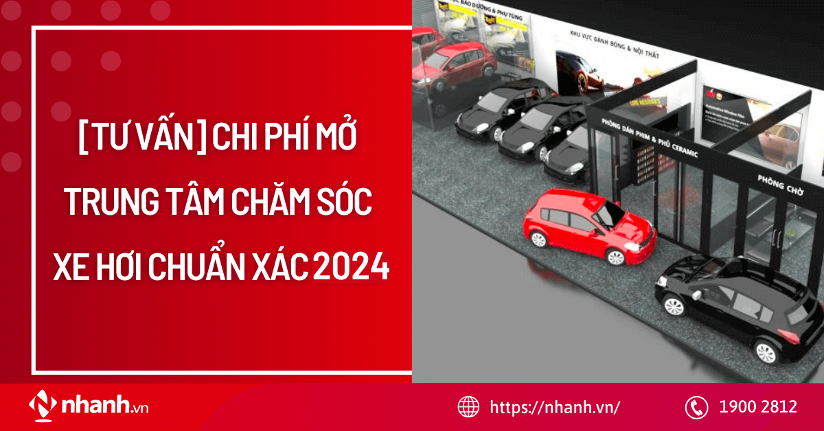 [TƯ VẤN] Chi phí mở trung tâm chăm sóc xe hơi chuẩn xác 2024