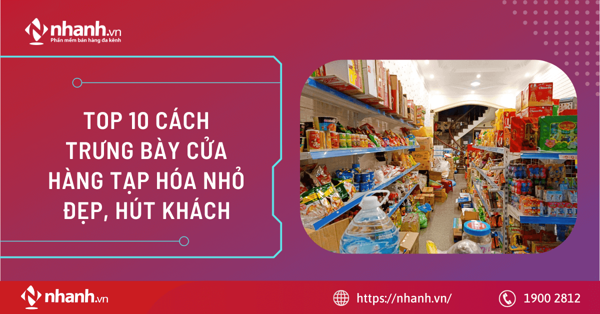 TOP 10 cách trưng bày cửa hàng tạp hóa nhỏ đẹp, hút khách