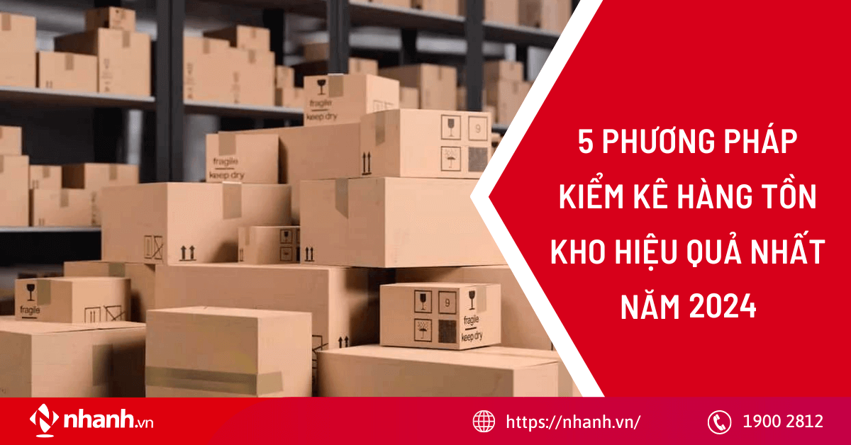 5 phương pháp kiểm kê hàng tồn kho hiệu quả nhất năm 2024