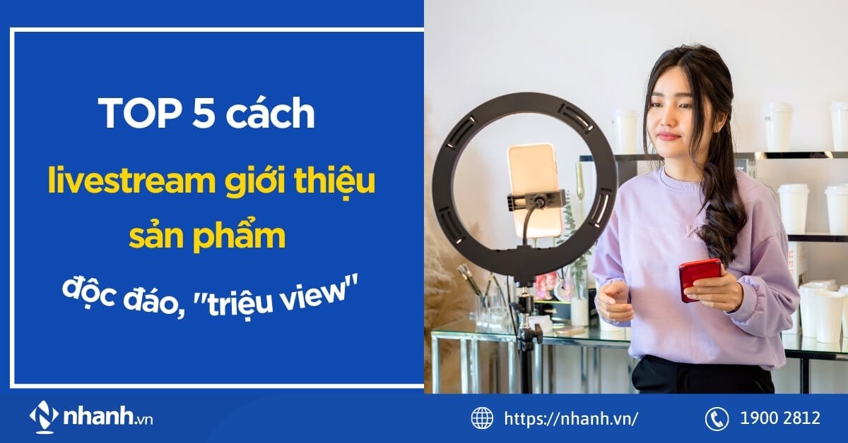 TOP 5 cách livestream giới thiệu sản phẩm độc đáo, 