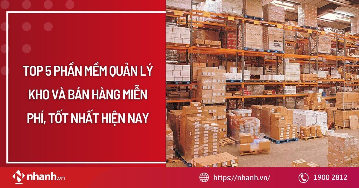 Top 5 phần mềm quản lý kho và bán hàng miễn phí, tốt nhất hiện nay