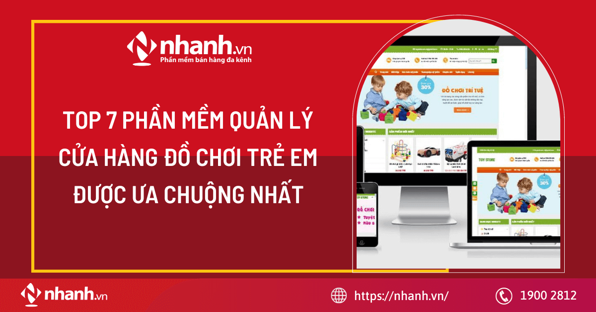 TOP 7 phần mềm quản lý cửa hàng đồ chơi trẻ em được tin dùng nhất