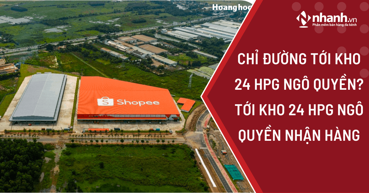 Chỉ đường tới kho 24 hpg Ngô Quyền? Tới kho 24 HPG Ngô Quyền nhận hàng