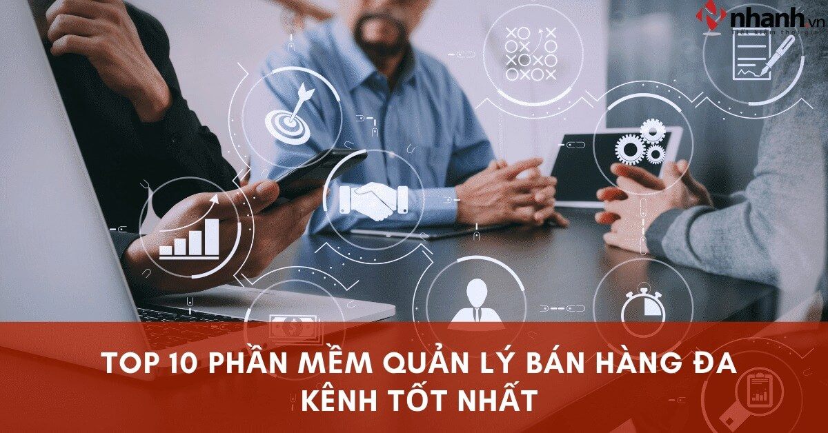 Bán hàng đa kênh thì chỉ nên dùng 1 trong 10 phần mềm này để quản lý, đừng dùng các phần mềm khác