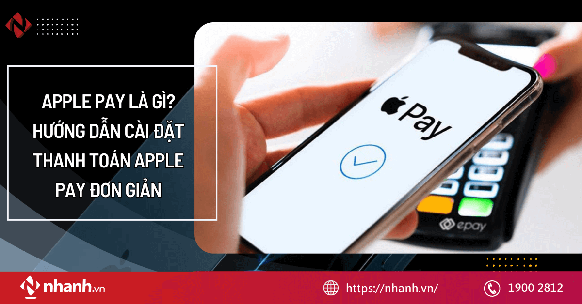 Apple Pay là gì? Hướng dẫn cài đặt thanh toán Apple Pay đơn giản