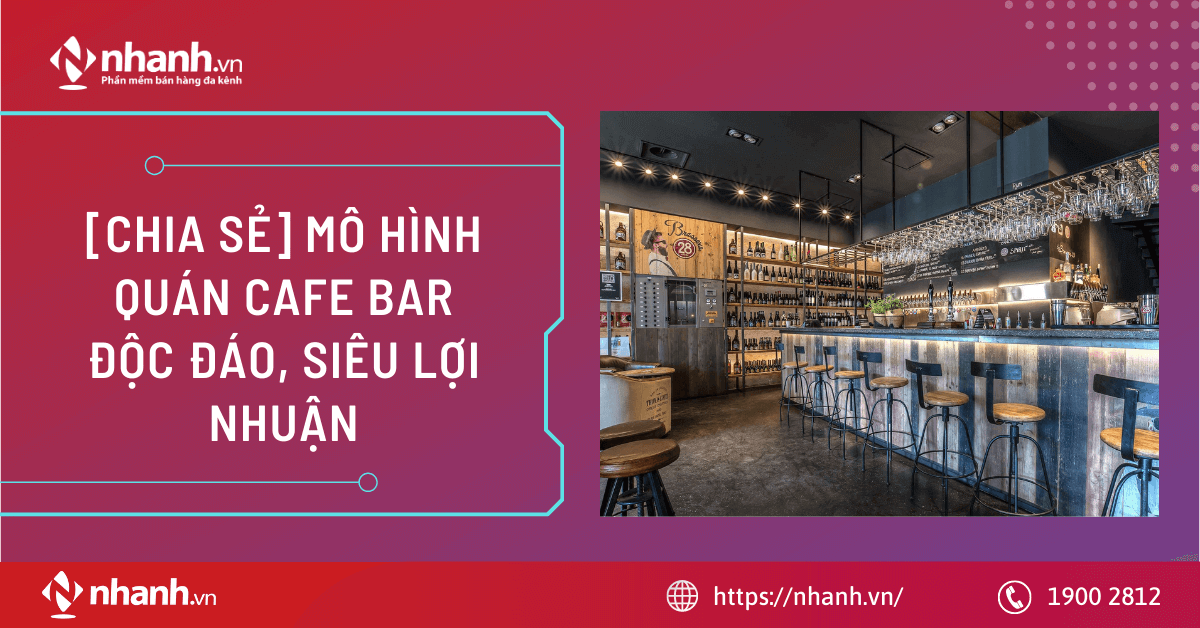 [Chia sẻ] Mô hình quán Cafe Bar độc đáo, siêu lợi nhuận