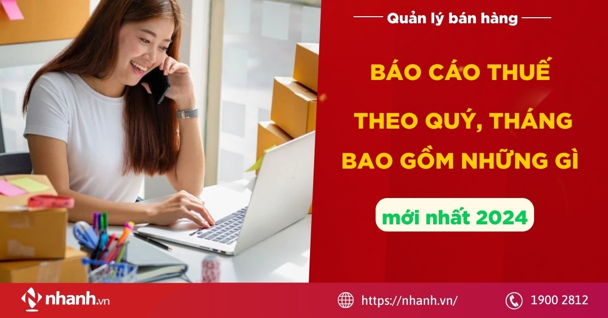 Báo cáo thuế theo quý, tháng bao gồm những gì? (cập nhật mới nhất năm 2024)