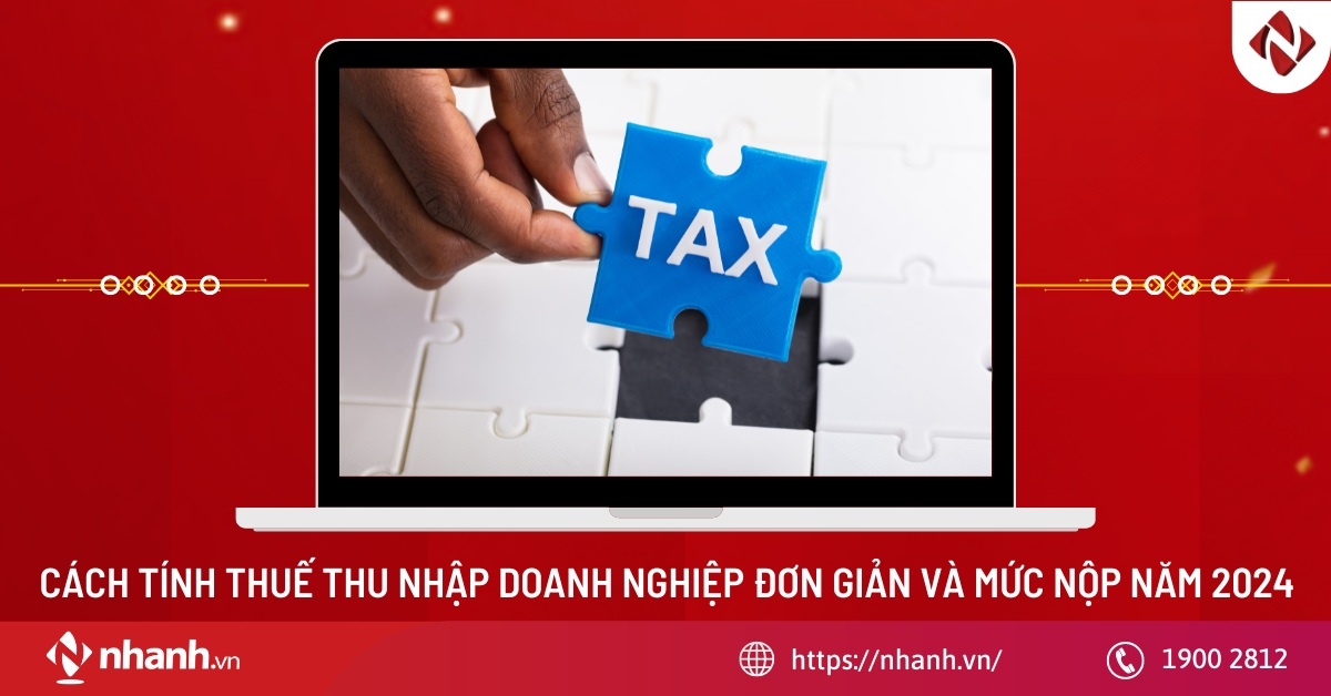 Cách tính thuế thu nhập doanh nghiệp đơn giản và mức nộp năm 2024