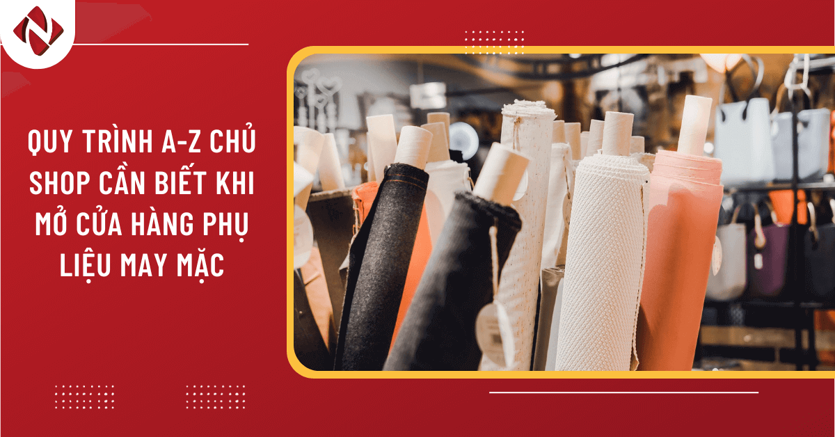 Quy trình A-Z chủ shop cần biết khi mở cửa hàng phụ liệu may mặc