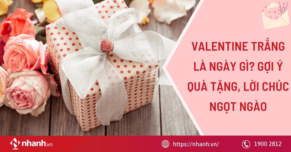 Valentine trắng là ngày gì? Gợi ý quà tặng, lời chúc ngọt ngào