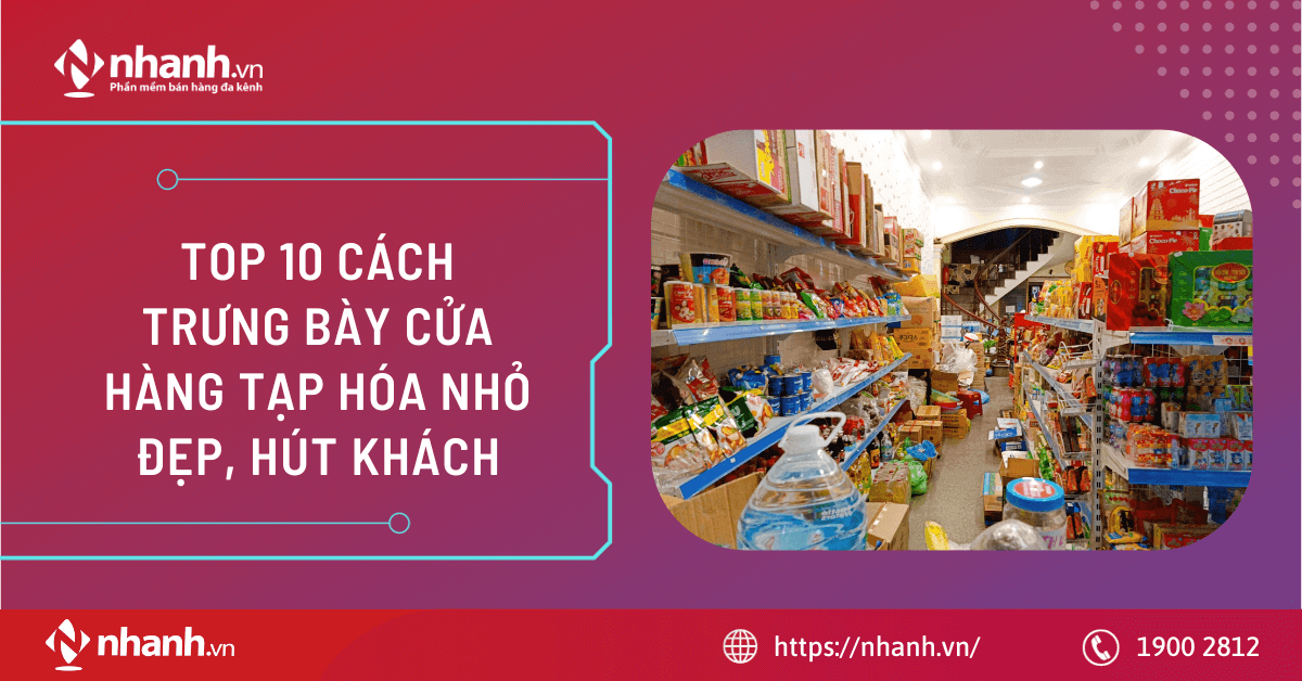 TOP 10 cách trưng bày cửa hàng tạp hóa nhỏ đẹp, hút khách