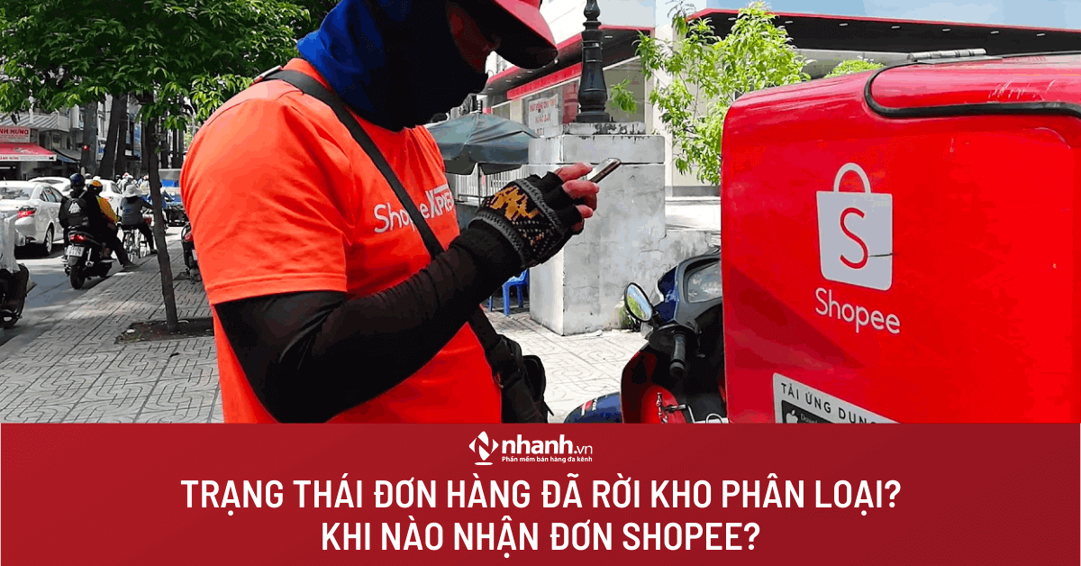 Trạng thái đơn hàng đã rời kho phân loại? Khi nào nhận đơn Shopee?