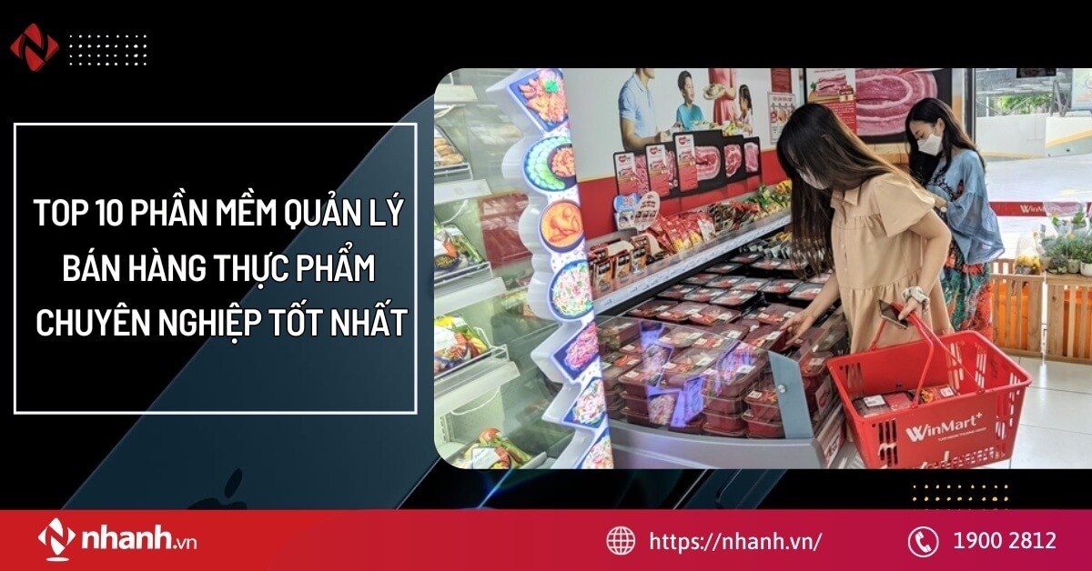 TOP 10 phần mềm quản lý bán hàng thực phẩm chuyên nghiệp tốt nhất