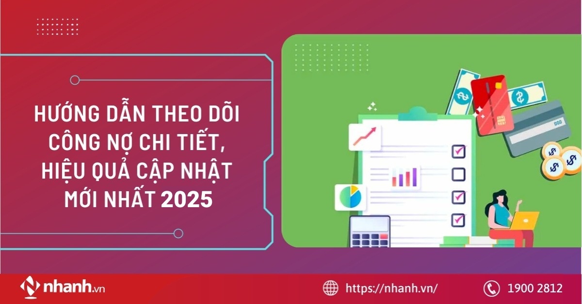 Hướng dẫn theo dõi công nợ chi tiết, hiệu quả cập nhật mới nhất 2025