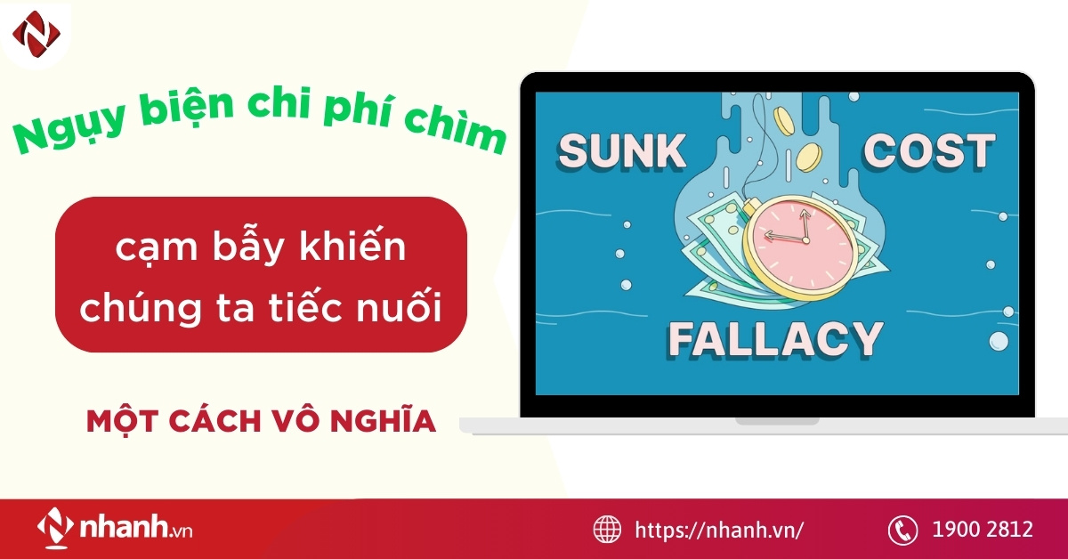 Ngụy biện chi phí chìm – Cạm bẫy khiến chúng ta tiếc nuối một cách vô nghĩa