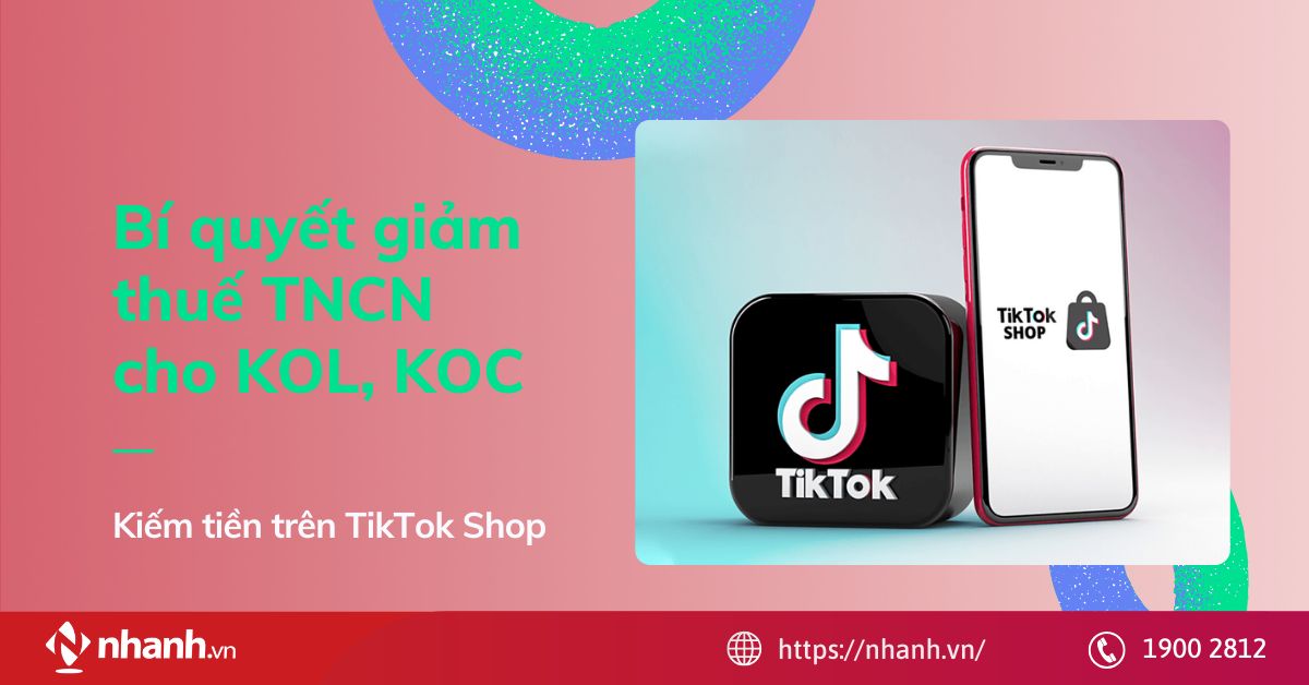 Bí quyết tối ưu TNCN cho KOL, KOC kiếm tiền từ Tiktok Shop