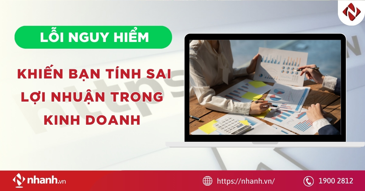 Lỗi nguy hiểm khiến bạn tính sai lợi nhuận trong kinh doanh