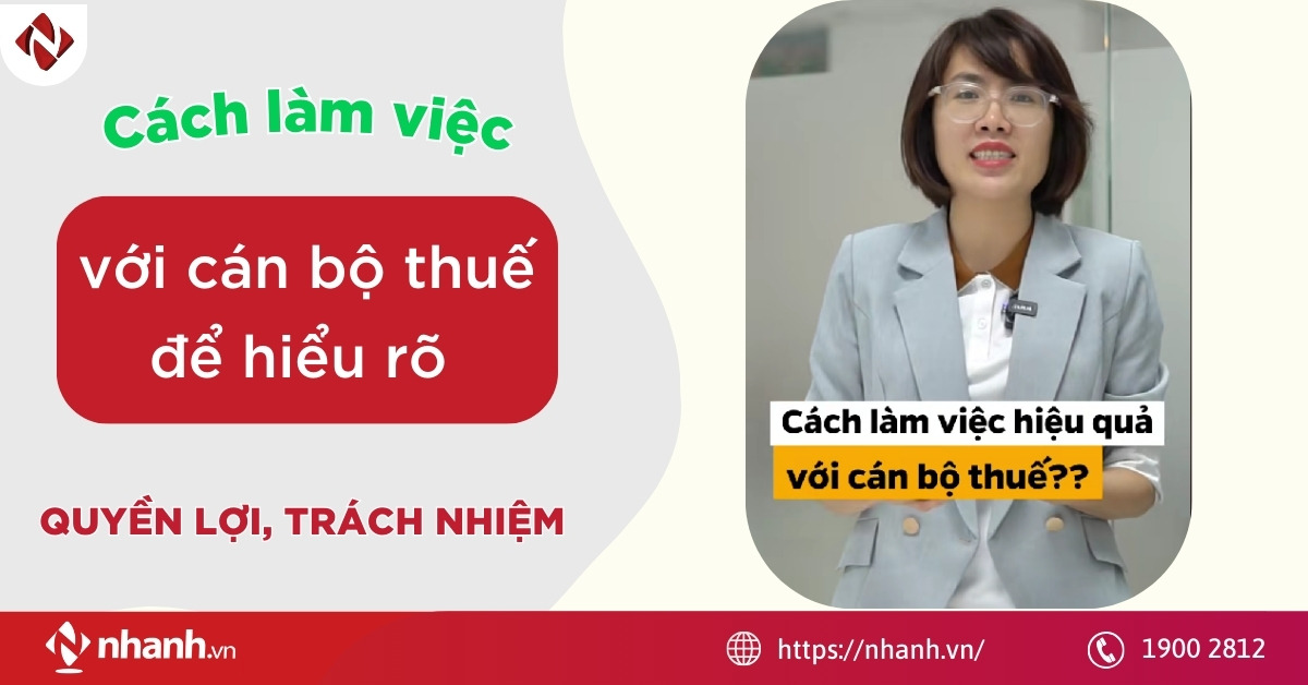 Cách làm việc với cán bộ thuế để hiểu rõ quyền lợi, trách nhiệm của mình