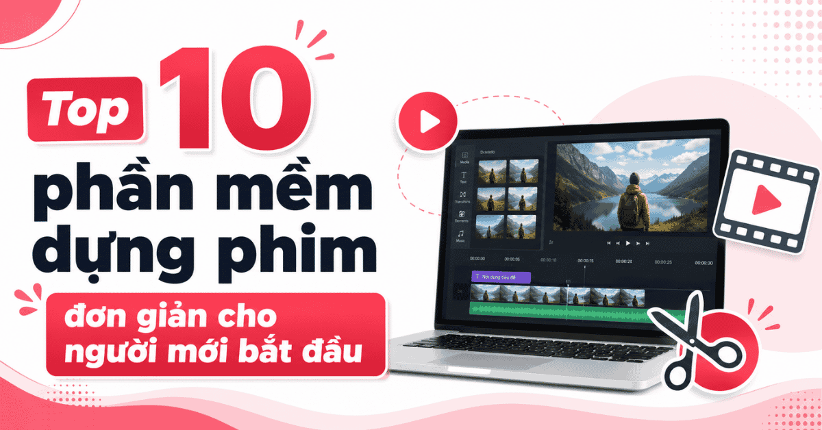 Top 10 phần mềm dựng phim đơn giản cho người mới bắt đầu