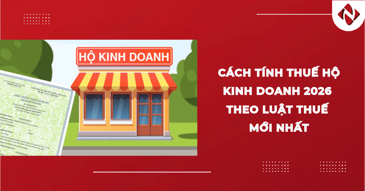 Cách tính thuế hộ kinh doanh 2026 theo luật Thuế mới nhất
