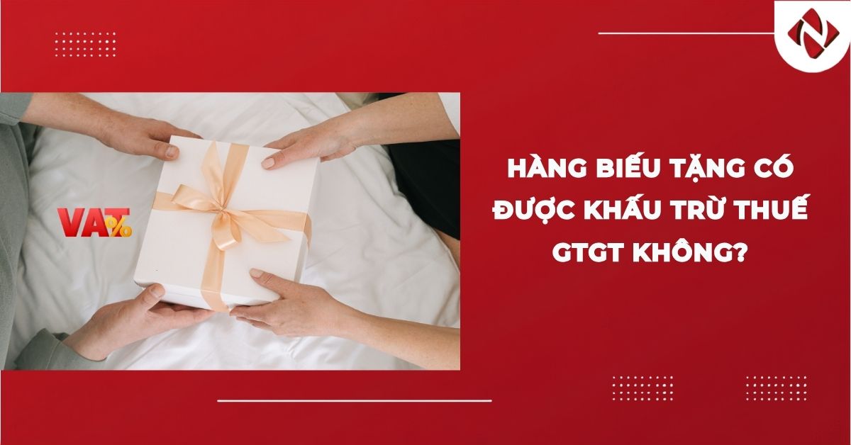 Hàng biếu tặng có được khấu trừ thuế GTGT không?