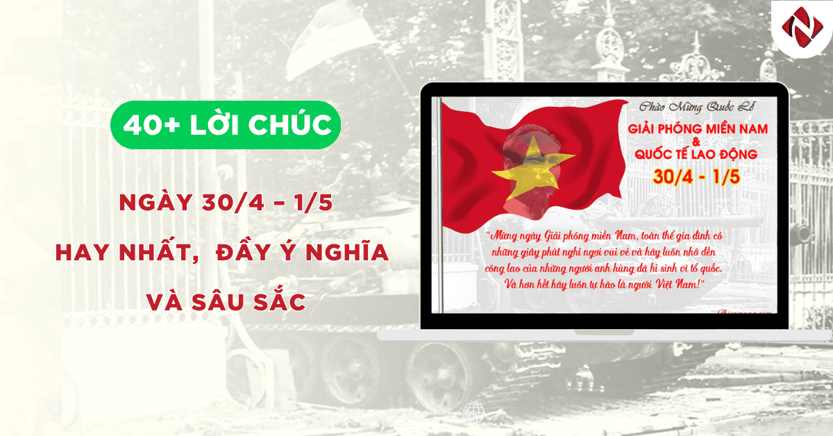 40+ lời chúc ngày 30/4 – 1/5 hay nhất, đầy ý nghĩa và sâu sắc