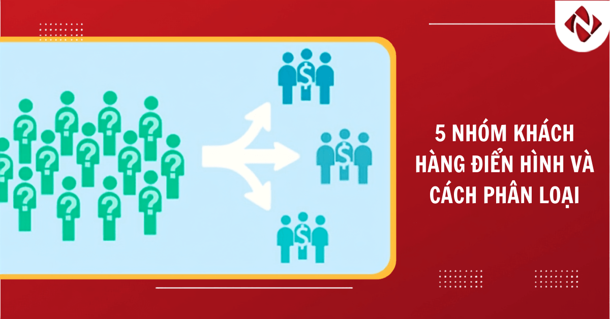 5 nhóm khách hàng điển hình và cách phân loại