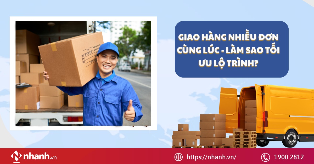 Giao hàng nhiều đơn cùng lúc - làm sao tối ưu lộ trình?