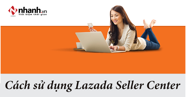 cách tạo và sử dụng Lazada seller center