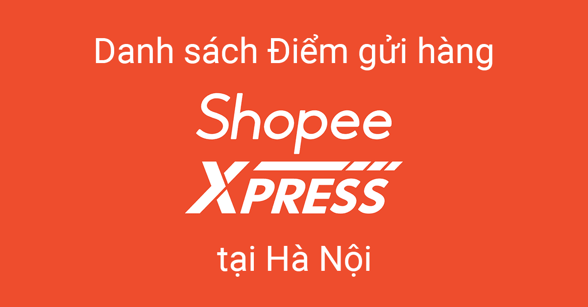 Danh sách điểm gửi hàng Shopee Express tại Hà Nội