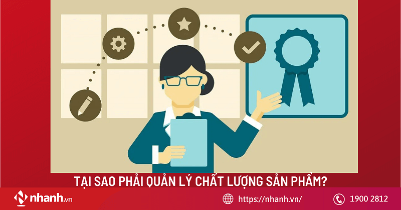 Tại sao phải quản lý chất lượng sản phẩm?