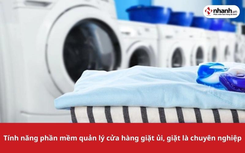 Tính năng phần mềm quản lý cửa hàng giặt ủi, giặt là chuyên nghiệp