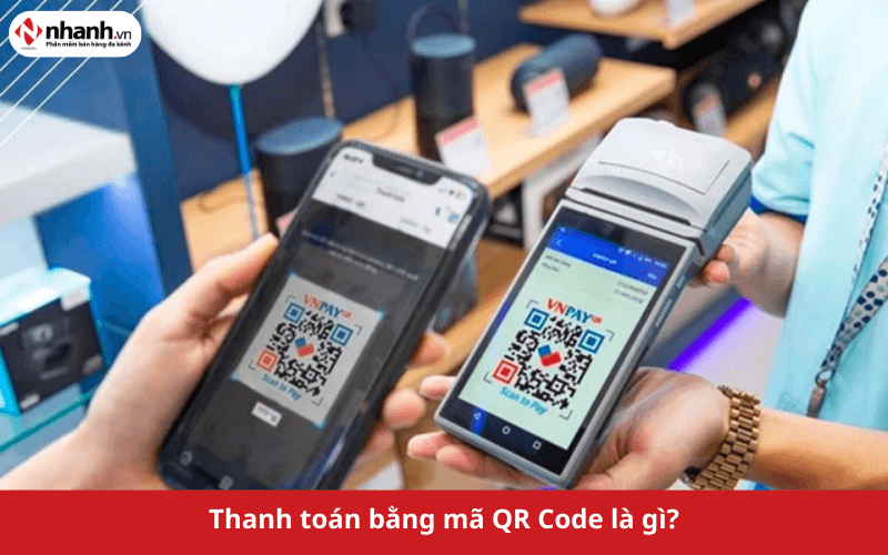 Thanh toán bằng mã QR Code là gì?