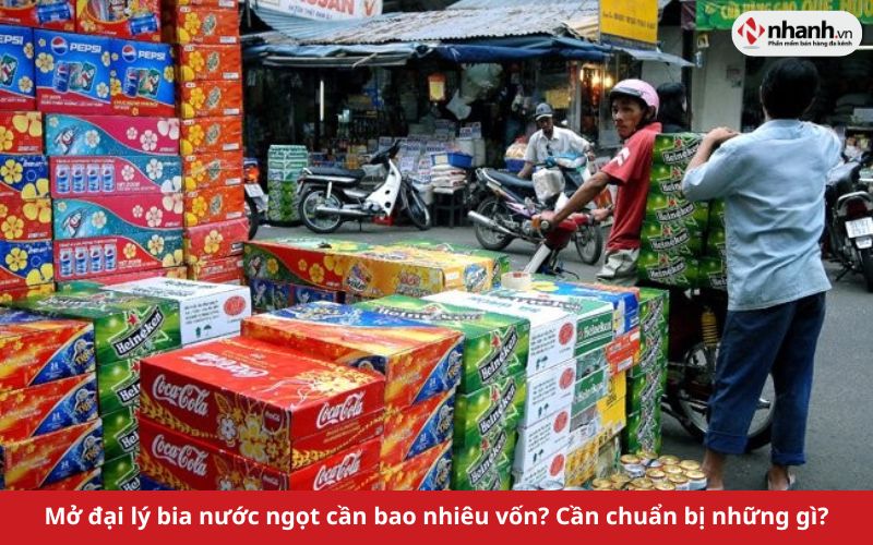 Mở đại lý bia nước ngọt cần bao nhiêu vốn? Cần chuẩn bị những gì?