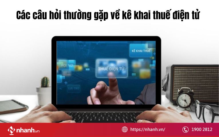 Giải đáp các câu hỏi thường gặp về kê khai thuế điện tử hiện nay