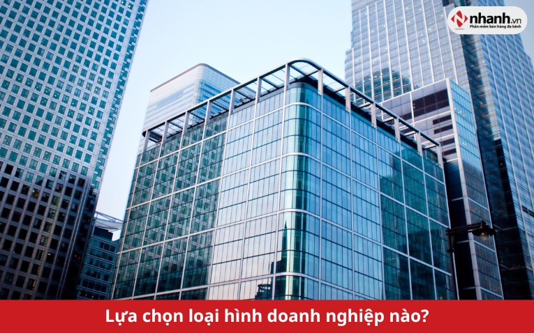 Lựa chọn loại hình doanh nghiệp nào