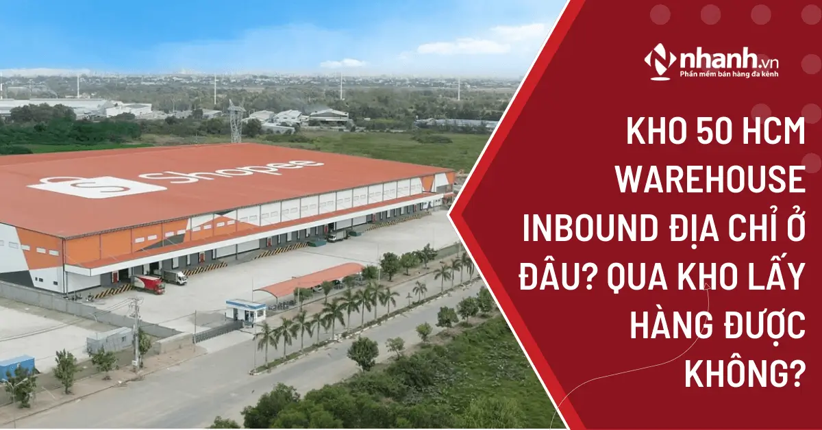 Kho 50 HCM warehouse inbound địa chỉ ở đâu