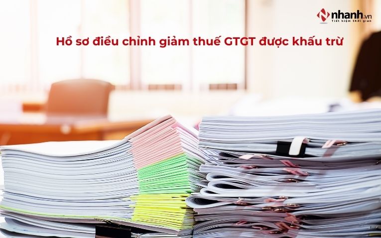Hồ sơ điều chỉnh giảm thuế GTGT được khấu trừ