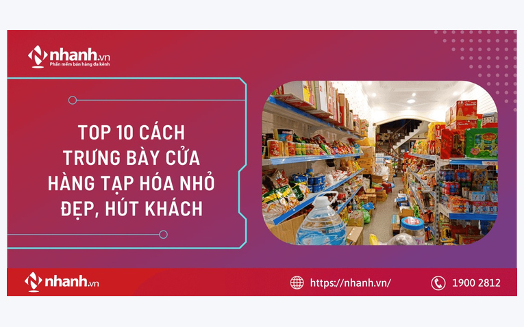 TOP 10 cách trưng bày cửa hàng tạp hóa nhỏ đẹp, hút khách