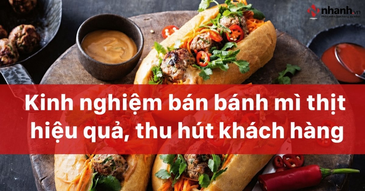 Kinh nghiệm bán bánh mỳ thịt hiệu quả