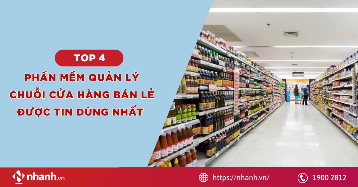 Top 4 phần mềm quản lý chuỗi cửa hàng bán lẻ được tin dùng nhất