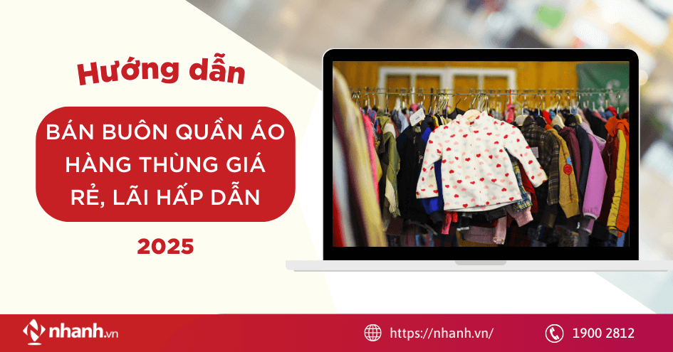 Hướng dẫn bán buôn quần áo hàng thùng giá rẻ, lãi hấp dẫn 2025