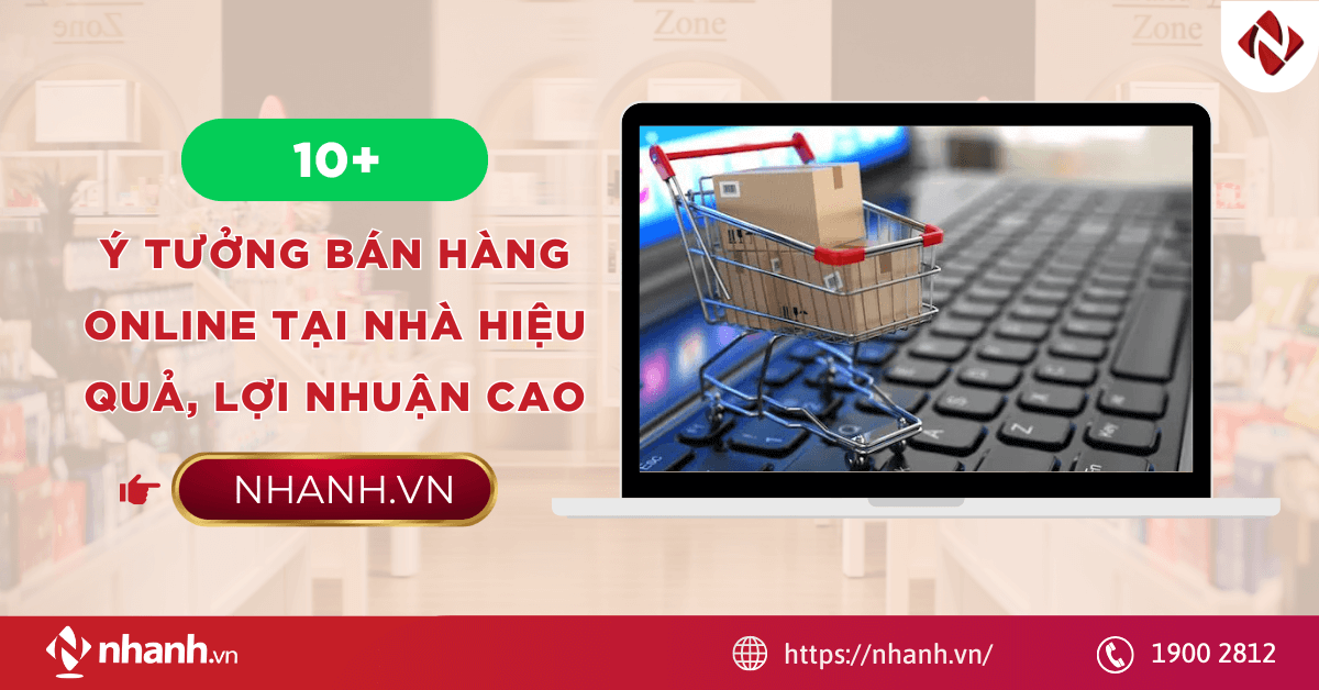 10+ Ý tưởng bán hàng online tại nhà hiệu quả, lợi nhuận cao