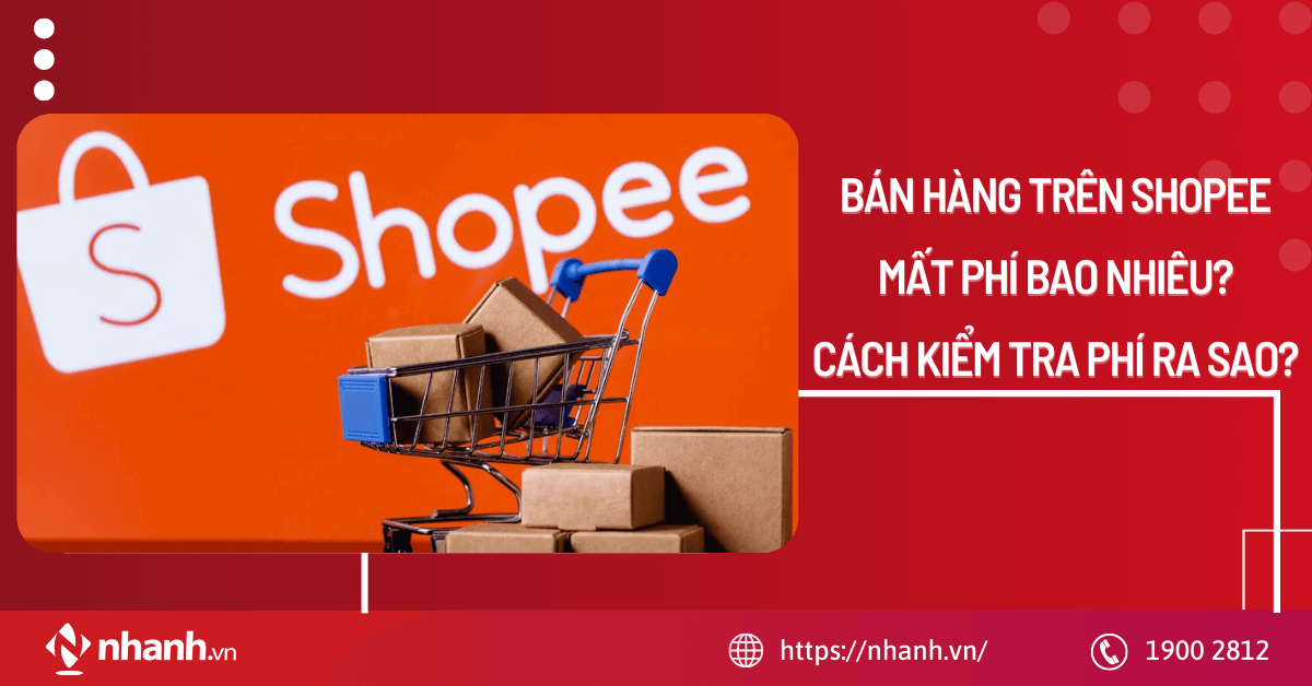 Bán hàng trên Shopee mất phí bao nhiêu? Cách kiểm tra phí ra sao?