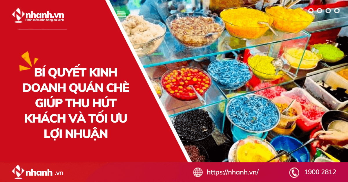 Bí quyết kinh doanh quán chè giúp thu hút khách và tối ưu lợi nhuận