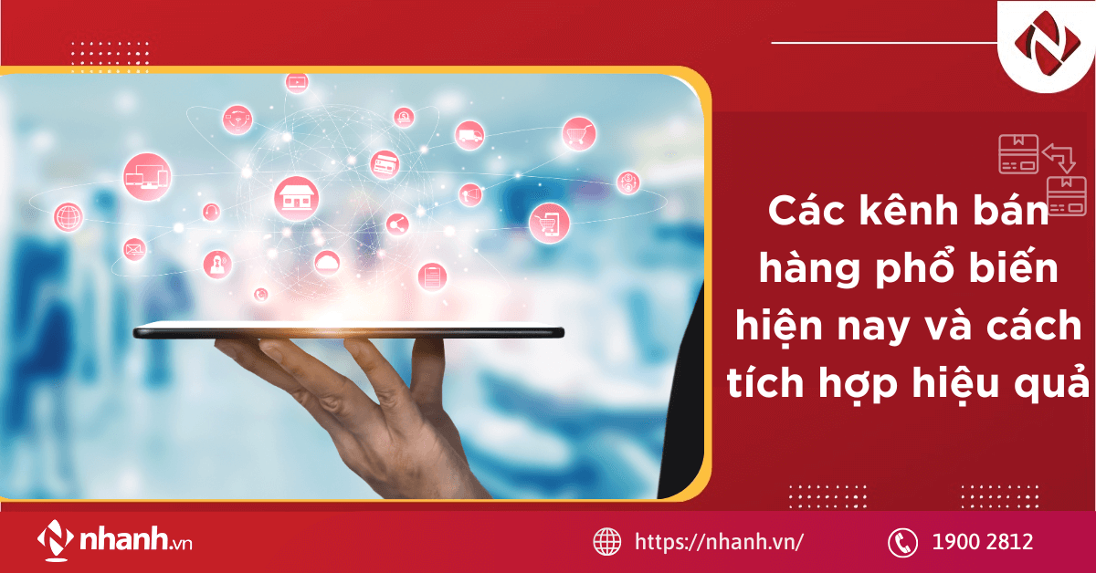 Các kênh bán hàng phổ biến hiện nay và cách tích hợp hiệu quả