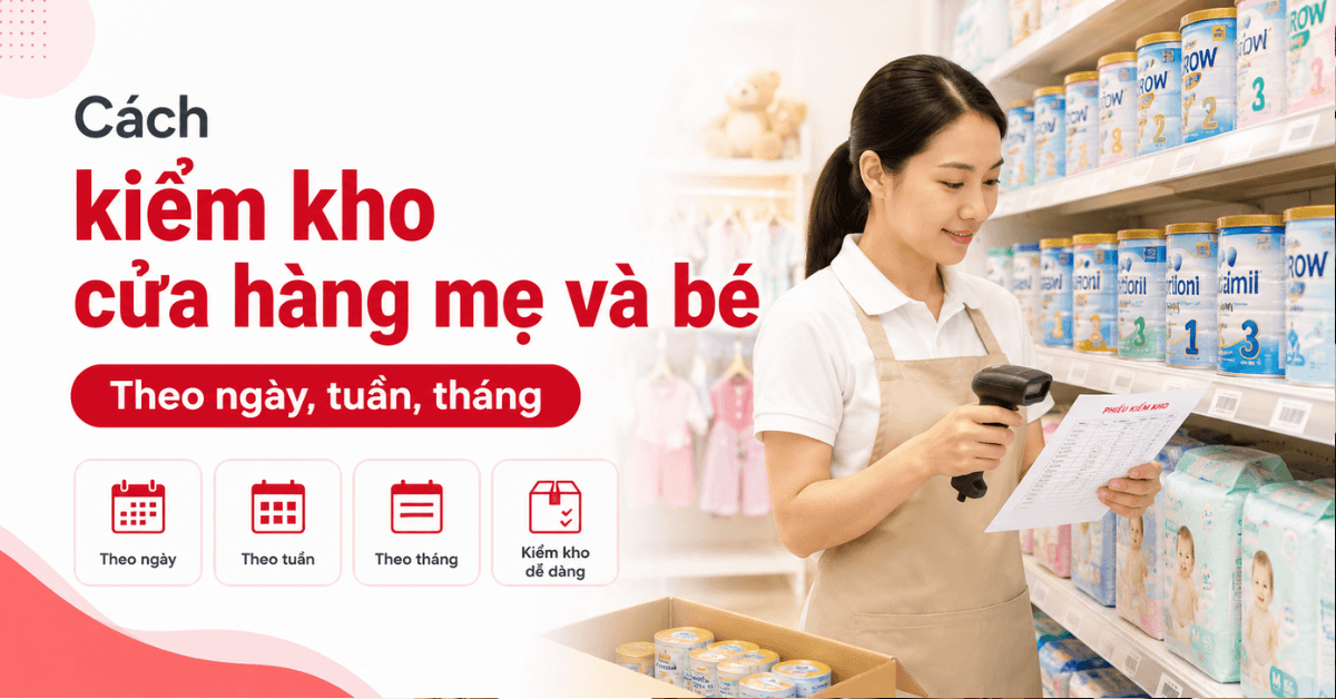 Cách kiểm kho cửa hàng mẹ và bé theo ngày, tuần và tháng