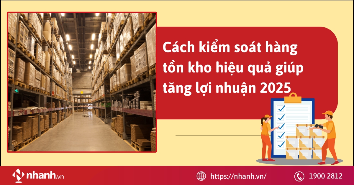 Cách kiểm soát hàng tồn kho hiệu quả giúp tăng lợi nhuận 2025